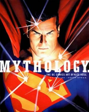 Mythology: The DC Comics Art of Alex Ross by Alex Ross
