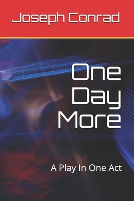 One Day More: A Play In One Act by Joseph Conrad