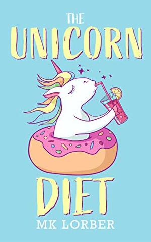 The Unicorn Diet by M.K. Lorber