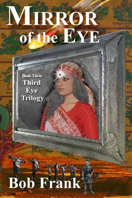 Mirror of the Eye: Book 3 of the Third Eye Trilogy by Bob Frank, Lynn Boston