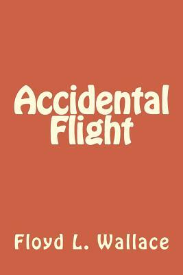 Accidental Flight by Floyd L. Wallace