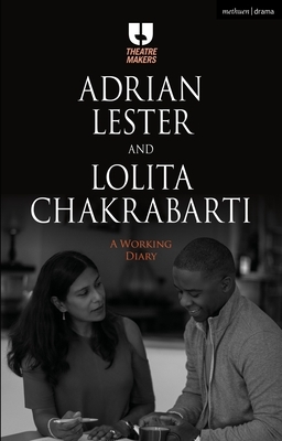Adrian Lester and Lolita Chakrabarti: A Working Diary by Adrian Lester, Lolita Chakrabarti