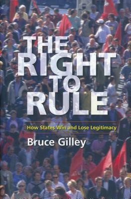 The Right to Rule: How States Win and Lose Legitimacy by Bruce Gilley