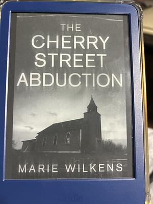 The Cherry Street Abduction by Marie Wilkens