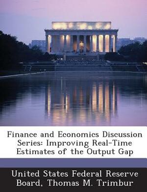 Finance and Economics Discussion Series: Improving Real-Time Estimates of the Output Gap by Thomas M. Trimbur