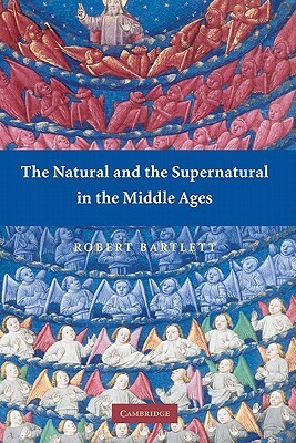 The Natural and the Supernatural in the Middle Ages by Robert Bartlett