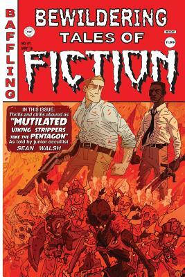Bewildering Tales of Fiction #1: Mutilated Viking Strippers Take the Pentagon by Sean Walsh