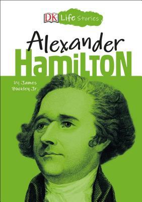 DK Life Stories: Alexander Hamilton by Jim Buckley