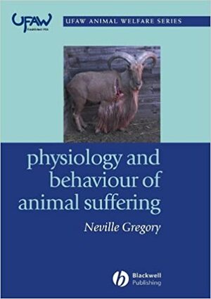 Physiology and Behaviour of Animal Suffering by Neville G. Gregory