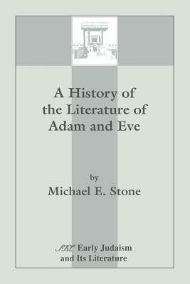 A History of the Literature of Adam and Eve by Michael E. Stone