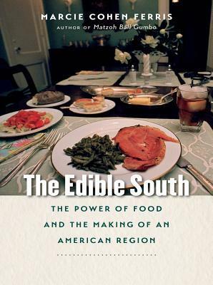 The Edible South: The Power of Food and the Making of an American Region by Marcie Cohen Ferris