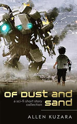 Of Dust and Sand: a sci-fi short story collection by Allen Kuzara, Allen Kuzara