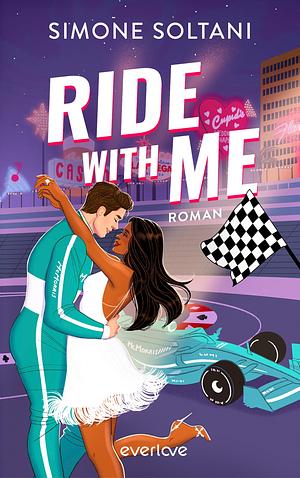  Ride with me – Die Rennstrecke ist sein Leben, bis sie ihn aus der Spur bringt by Simone Soltani