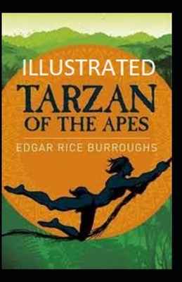 Tarzan of the Apes Illustrated by Edgar Rice Burroughs