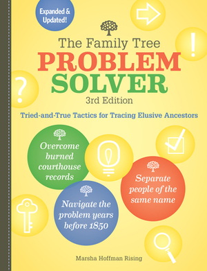 The Family Tree Problem Solver: Tried-And-True Tactics for Tracing Elusive Ancestors by Marsha Hoffman Rising