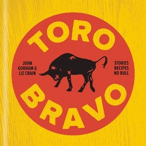 Toro Bravo: The Making, Breaking, and Riding of a Bull by Liz Crain, David Reamer, John Gorham