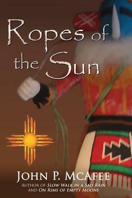 Ropes of the Sun by John P. McAfee