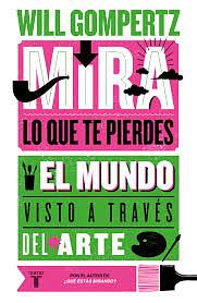 Mira lo que te pierdes: El mundo visto a través del arte by Will Gompertz