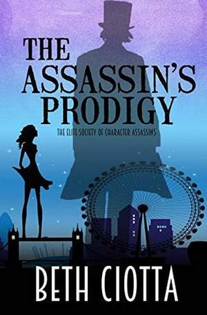 The Assassin's Prodigy (The Elite Society of Character Assassins) by Beth Ciotta