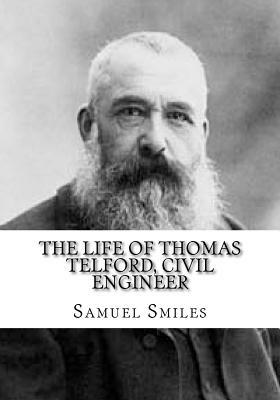 The Life of Thomas Telford, Civil Engineer by Samuel Smiles