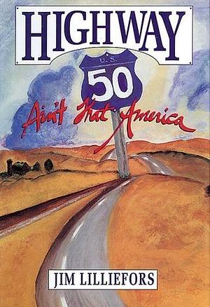 Highway 50: Ain't That America! by James Lilliefors, James Lilliefors