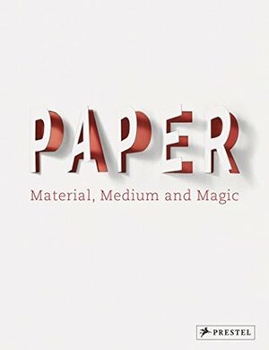 Paper: Material, Medium, Magic by Neil Holt, Nicola Von Velsen