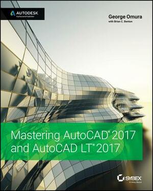 Mastering AutoCAD 2017 and AutoCAD LT 2017 by George Omura, Brian C. Benton