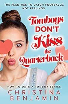 Tomboys Don't Kiss The Quarterback by Christina Benjamin