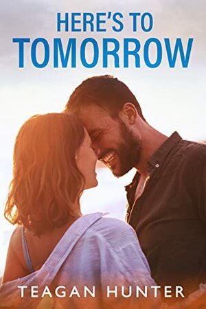 Here's to Tomorrow by Teagan Hunter