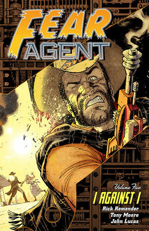 Fear Agent, Volume 5: I Against I by Rick Remender, Tony Moore