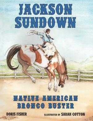 Jackson Sundown: Native American Bronco Buster by Doris Fisher