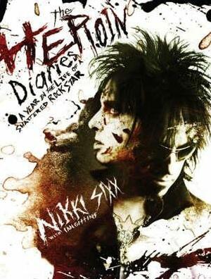 The Heroin Diaries: Ten Year Anniversary Edition: A Year in the Life of a Shattered Rock Star by Nikki Sixx, Ian Gittins