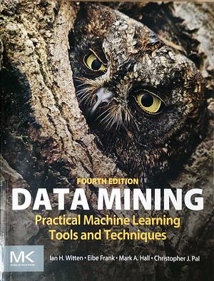Data mining fouth edition by Mark A. Hall, Eibe Frank, Ian H. Witten, Christopher J. Pal