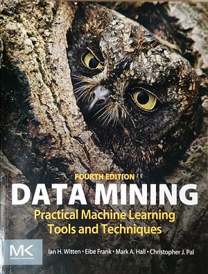 Data mining fouth edition by Ian H. Witten, Christopher J. Pal, Mark A. Hall, Eibe Frank