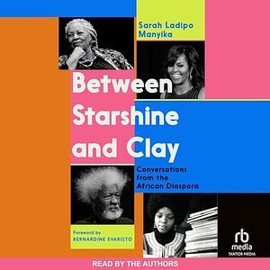 Between Starshine and Clay: Conversations from the African Diaspora by Sarah Ladipo Manyika