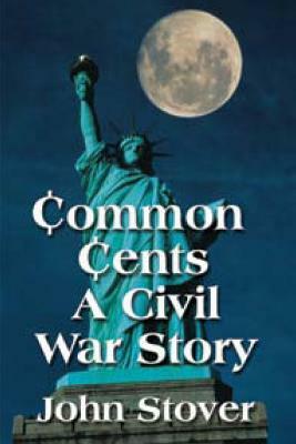 Common Cents: A Civil War Story by John Stover