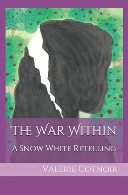 The War Within: A Snow White Retelling by Valerie Cotnoir