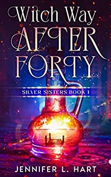 Witch Way After Forty: A Paranormal Women's Fiction Novel by Jennifer L. Hart
