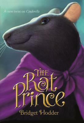 The Rat Prince: A New Twist on Cinderella by Bridget Hodder