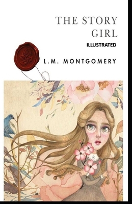 The Story Girl Illustrated by L.M. Montgomery