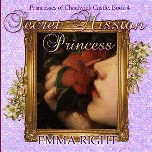 Secret Mission Princess: Princesses of Chadwick Castle Adventures Series by Emma Right