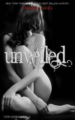 Unveiled (Torn Series #6) by Pamela Ann