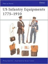 US Infantry Equipments 1775–1910 by Philip R.N. Katcher
