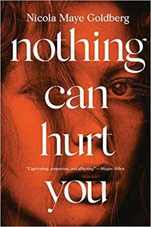 Nothing Can Hurt You by Nicola Maye Goldberg