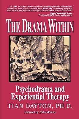 The Drama Within: Psychodrama and Experiential Therapy by Tian Dayton