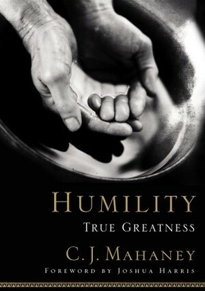 Humility: True Greatness by C.J. Mahaney