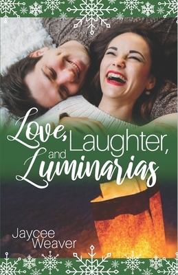 Love, Laughter, and Luminarias by Jaycee Weaver