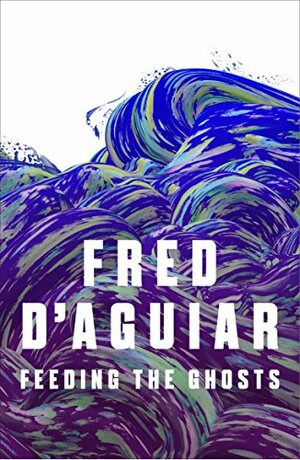 Feeding the Ghosts by Fred D'Aguiar