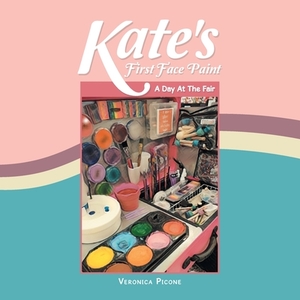 Kate's First Face Paint: A Day At the Fair by Veronica Picone