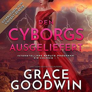 Den Cyborgs ausgeliefert by Grace Goodwin